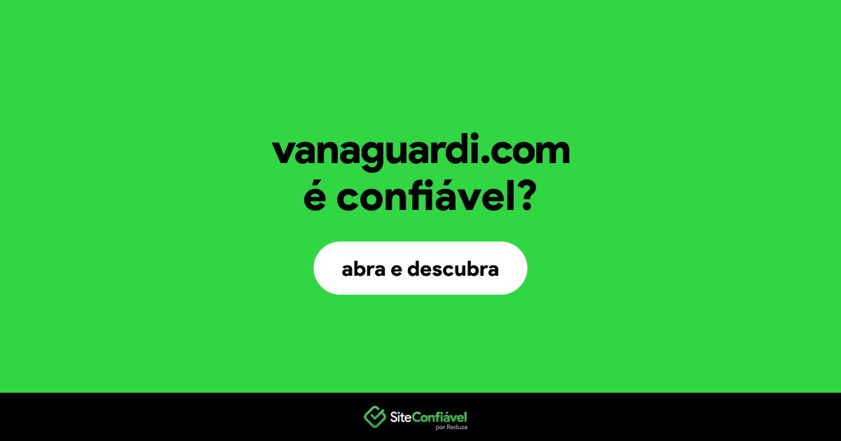 O site vanaguardi.com é confiável?