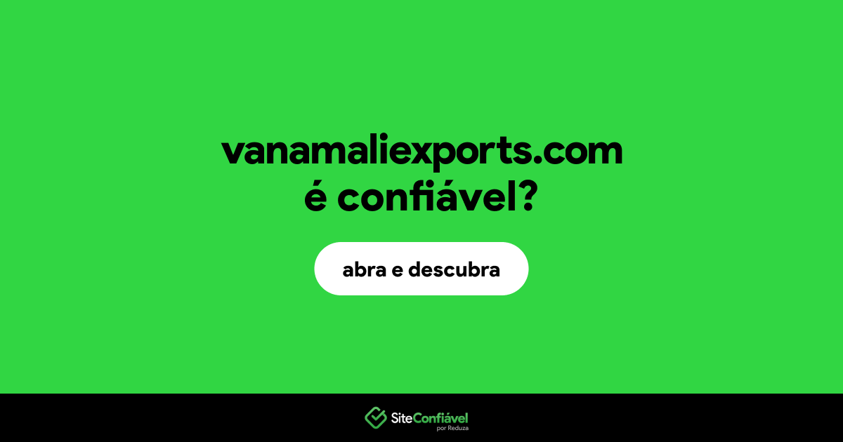 O site vanamaliexports.com é confiável?