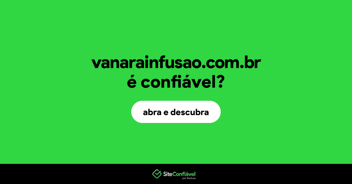 O site vanarainfusao.com.br é confiável?