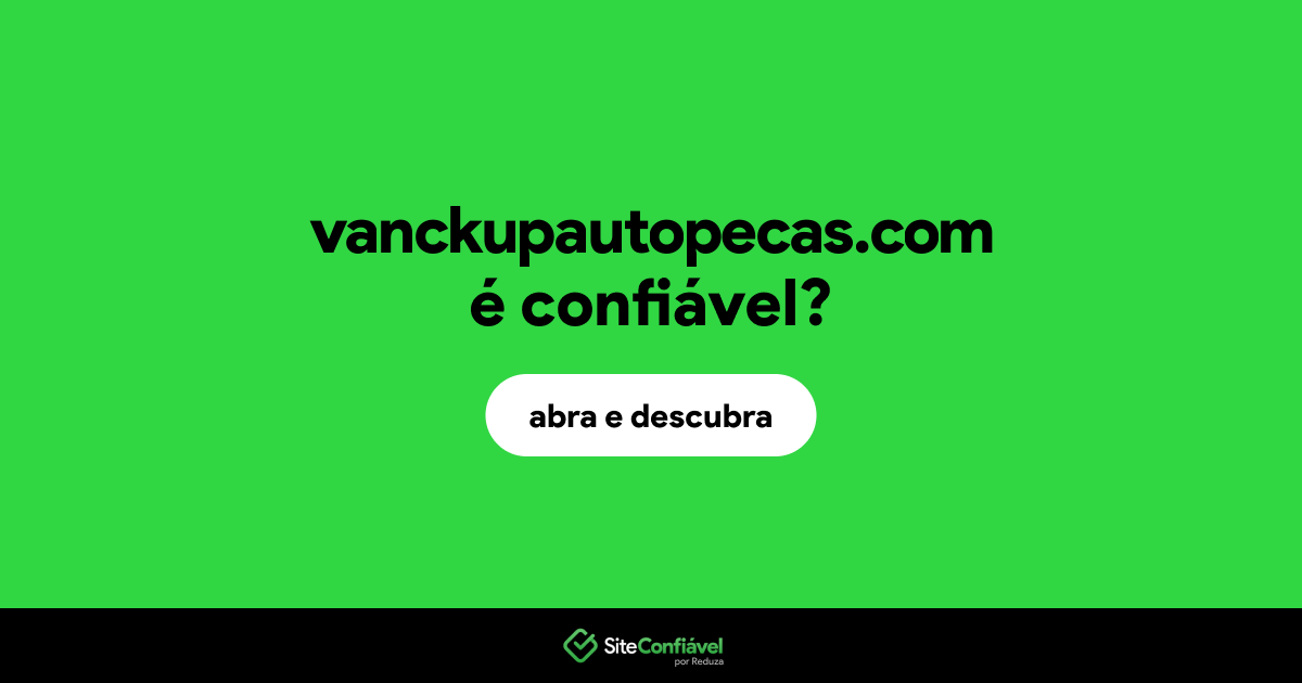 O site vanckupautopecas.com é confiável?