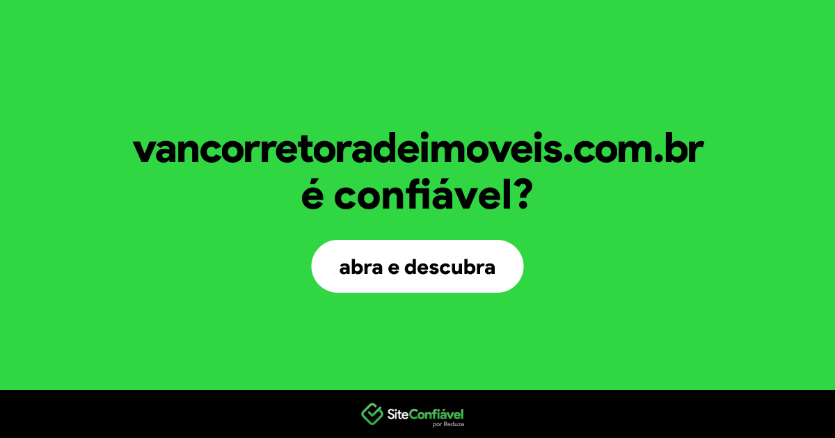 O site vancorretoradeimoveis.com.br é confiável?