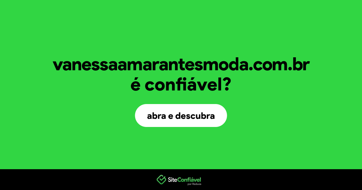 O site vanessaamarantesmoda.com.br é confiável?