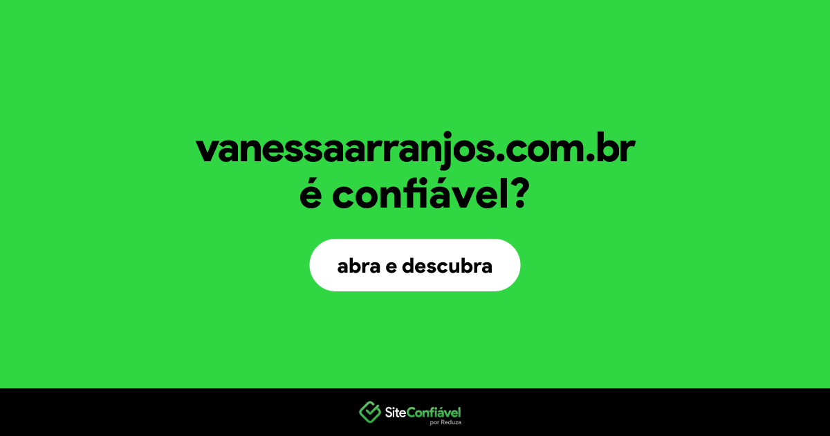 O site vanessaarranjos.com.br é confiável?