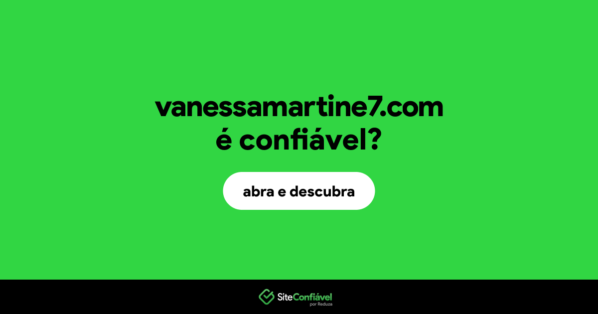 O site vanessamartine7.com é confiável?