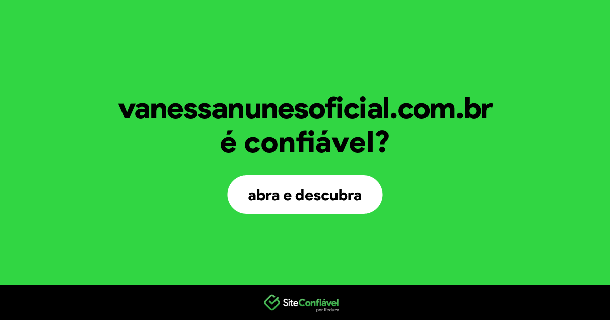 O site vanessanunesoficial.com.br é confiável?