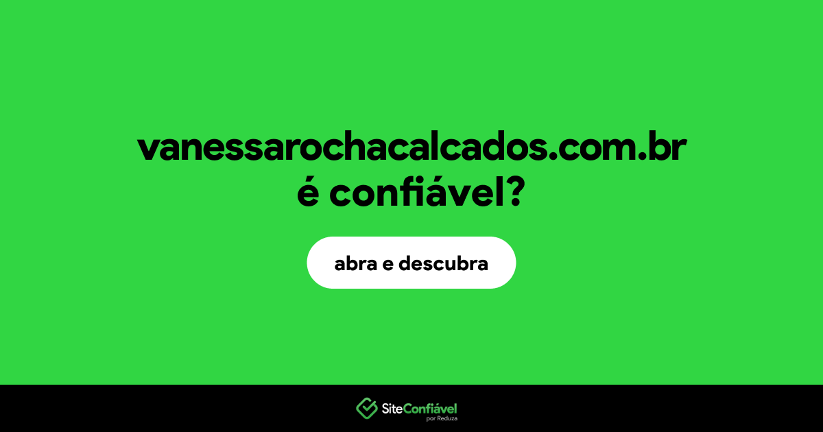 O site vanessarochacalcados.com.br é confiável?
