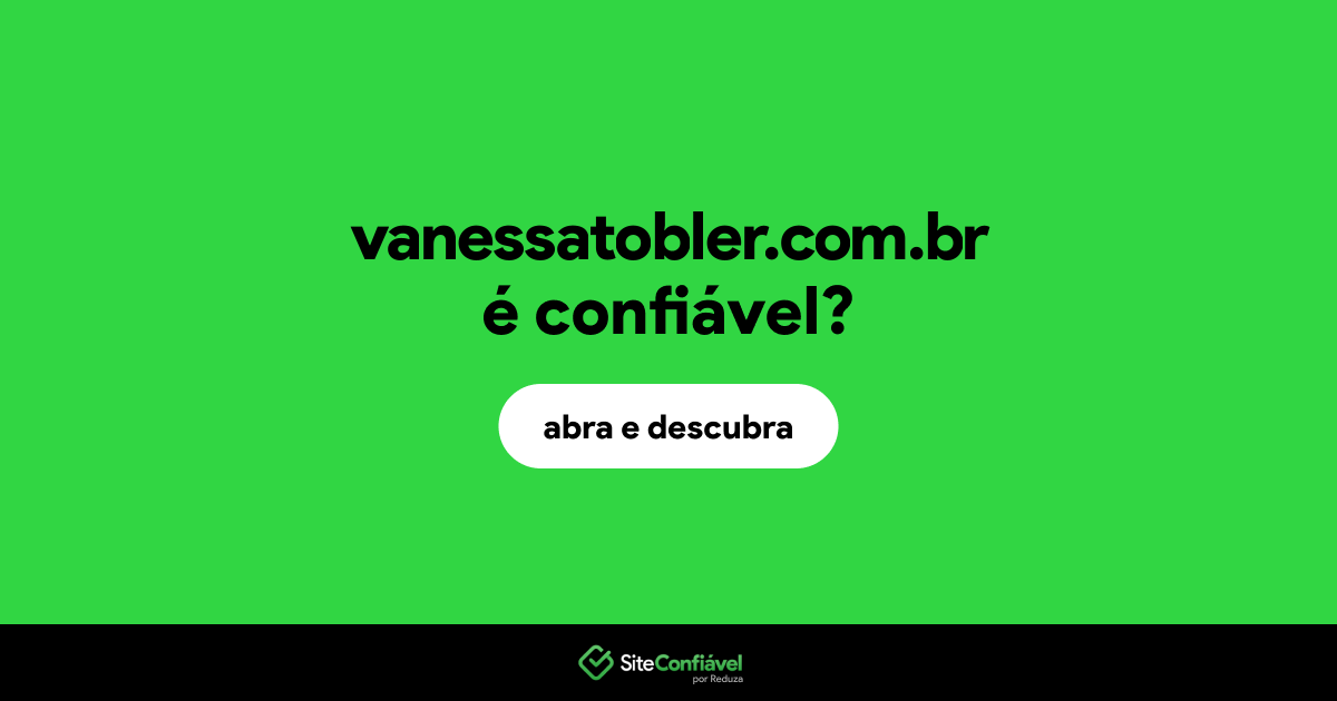 O site vanessatobler.com.br é confiável?
