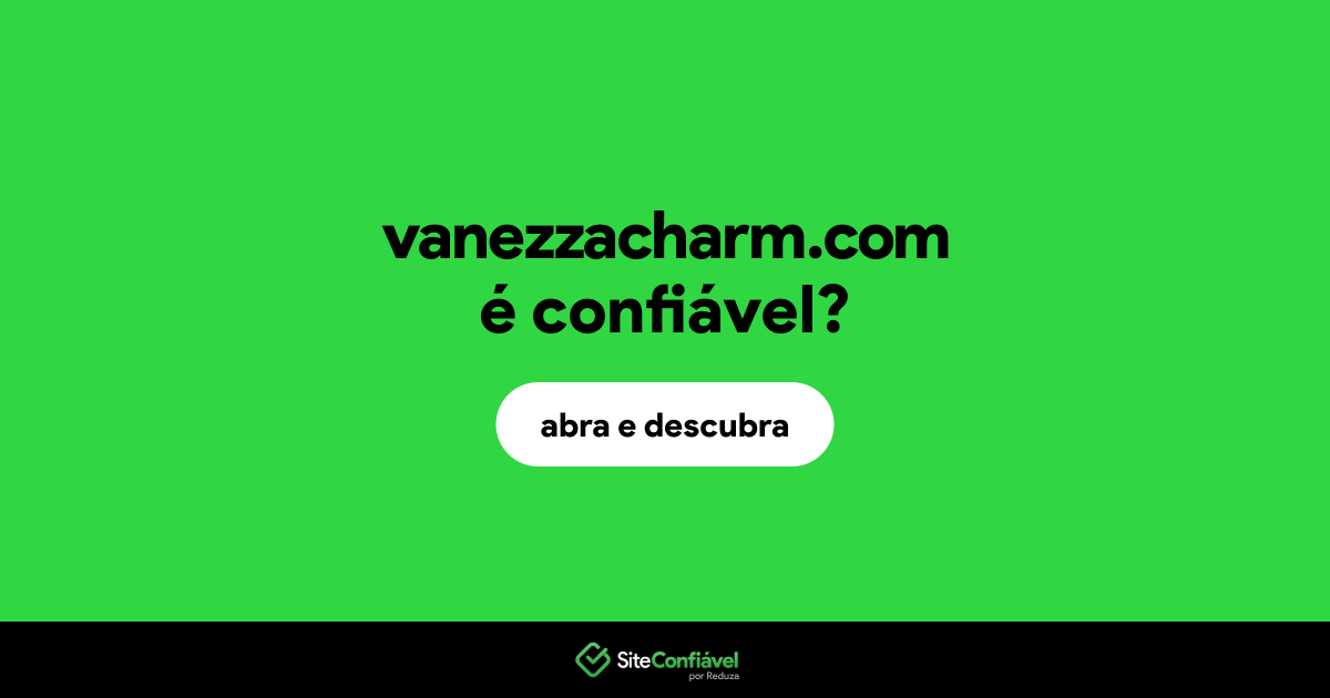 O site vanezzacharm.com é confiável?
