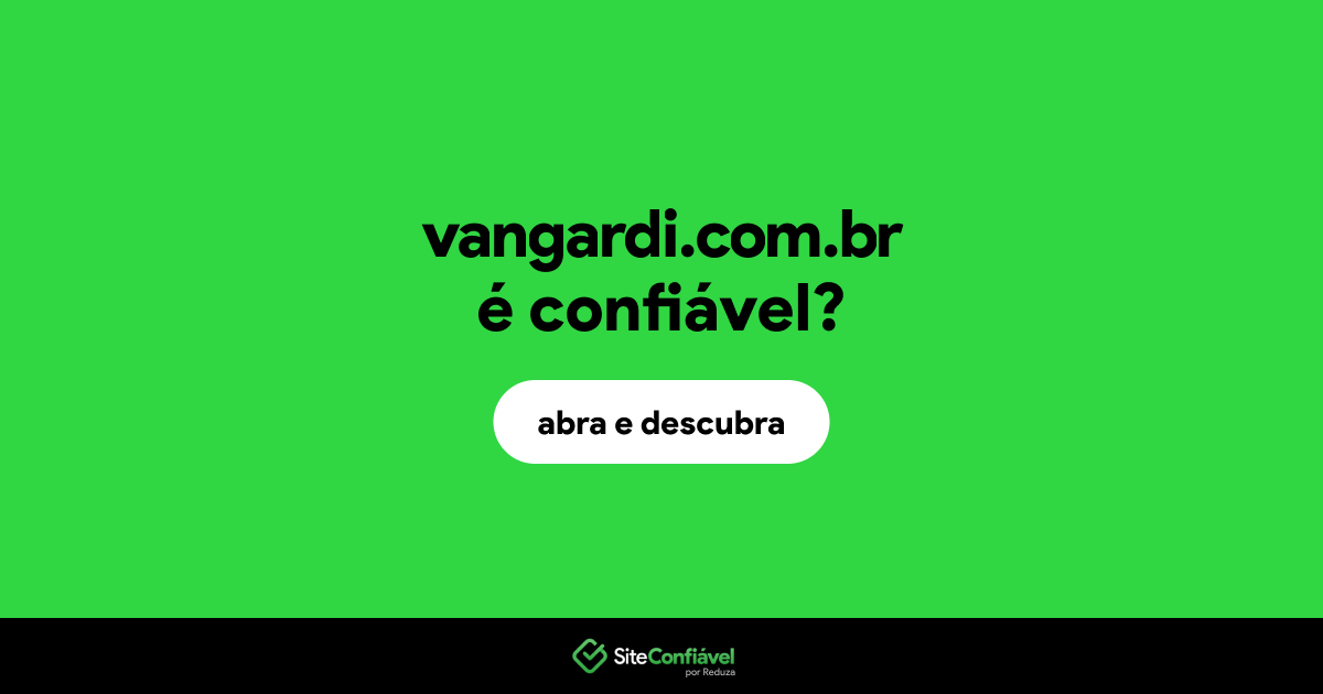 O site vangardi.com.br é confiável?