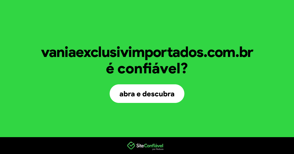 O site vaniaexclusivimportados.com.br é confiável?
