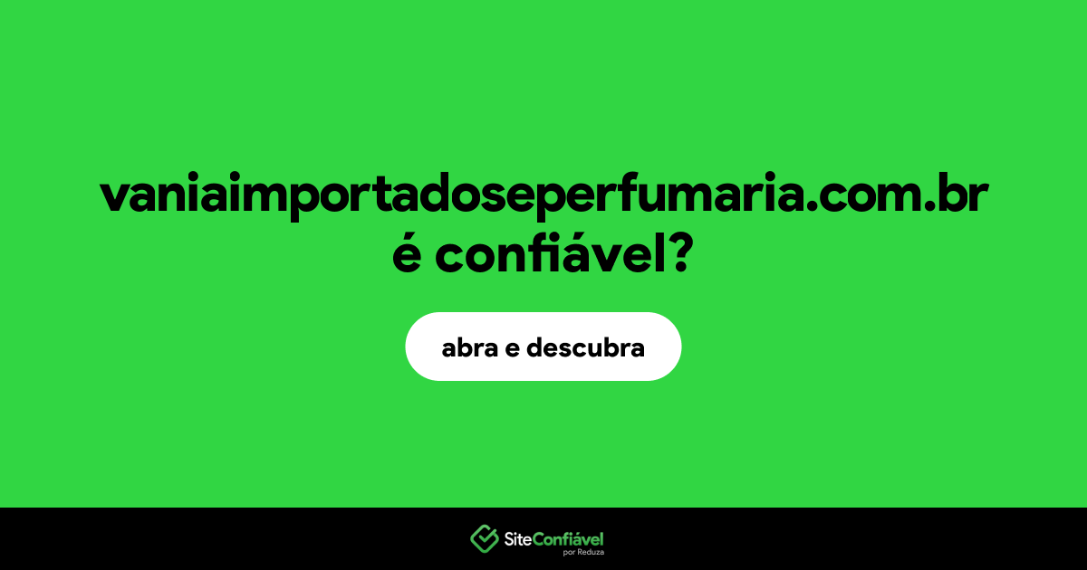 O site vaniaimportadoseperfumaria.com.br é confiável?