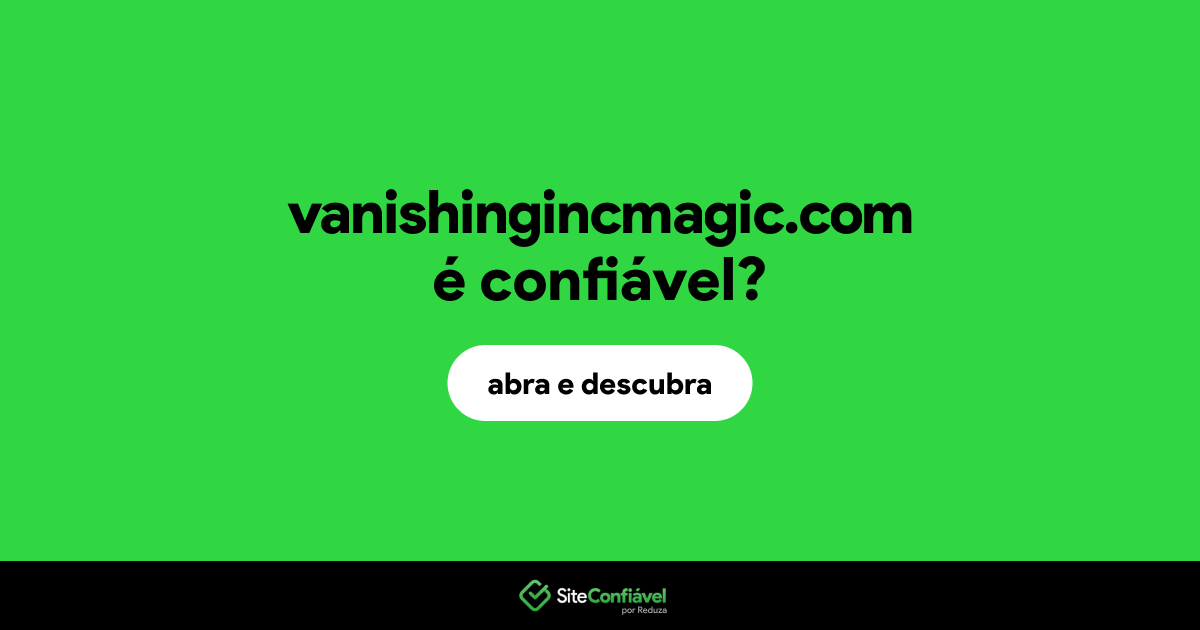 O site vanishingincmagic.com é confiável?
