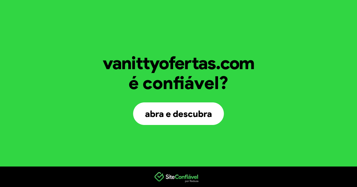 O site vanittyofertas.com é confiável?