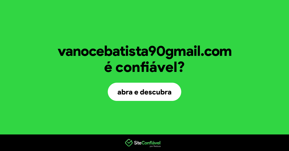O site vanocebatista90gmail.com é confiável?