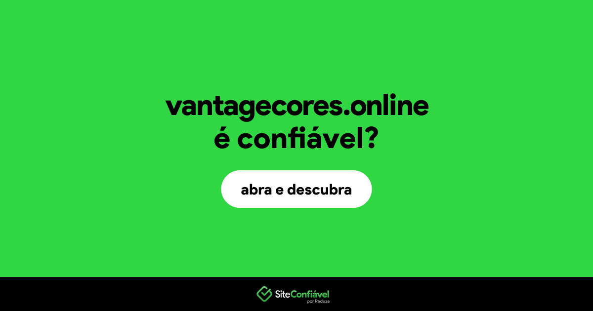 O site vantagecores.online é confiável?