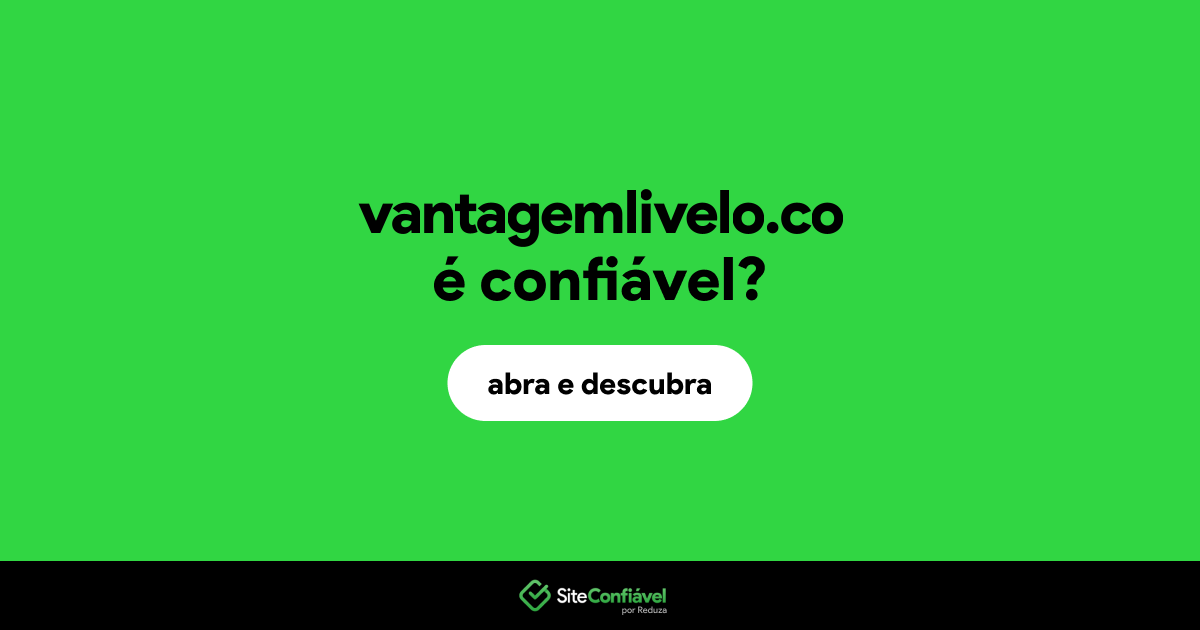 O site vantagemlivelo.co é confiável?