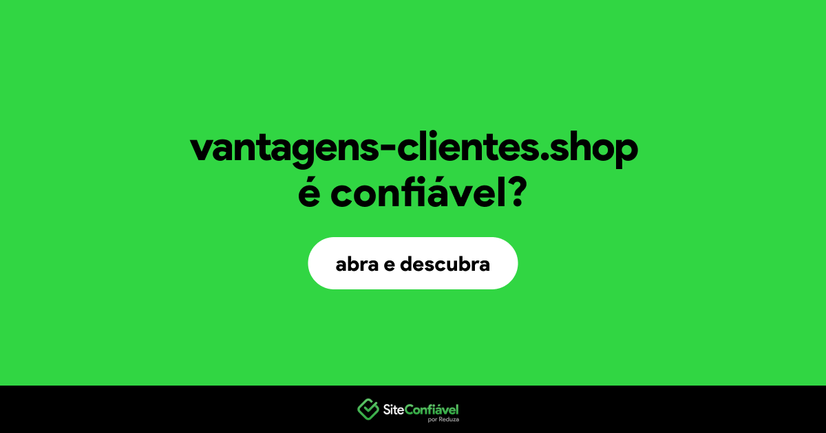 O site vantagens-clientes.shop é confiável?