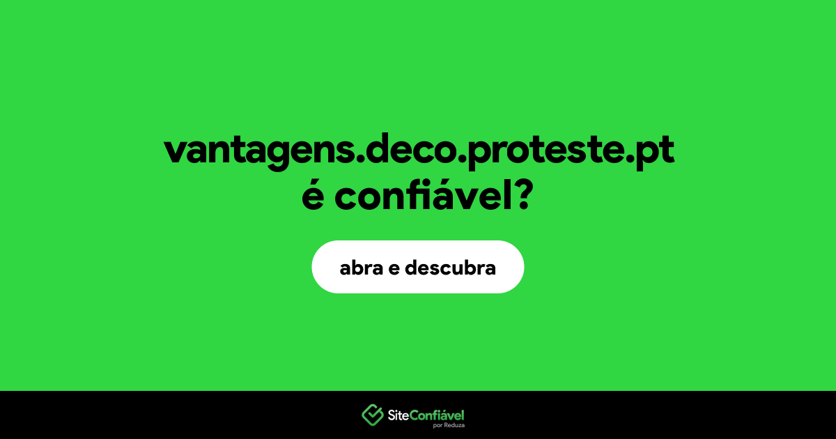 O site vantagens.deco.proteste.pt é confiável?