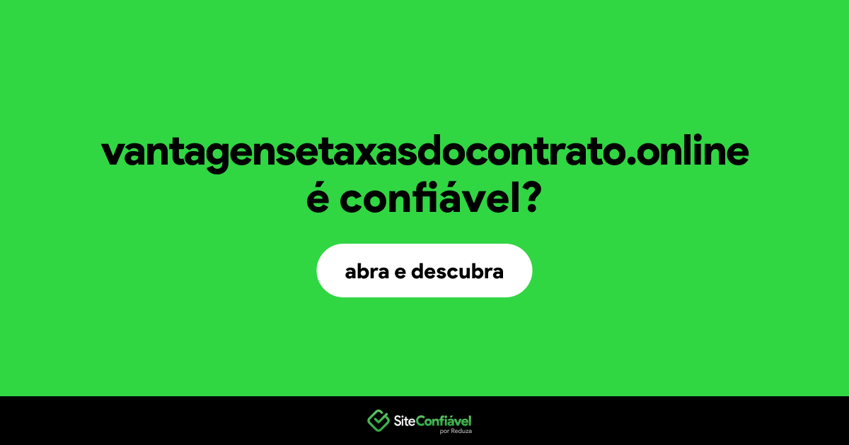 O site vantagensetaxasdocontrato.online é confiável?