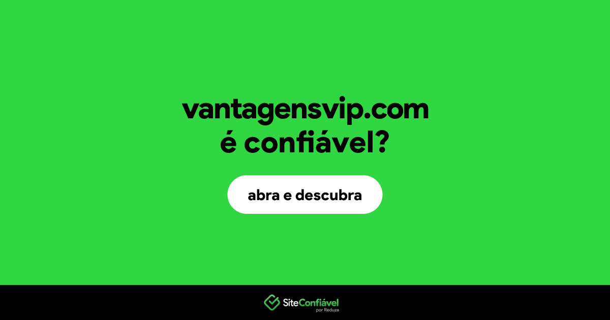 O site vantagensvip.com é confiável?