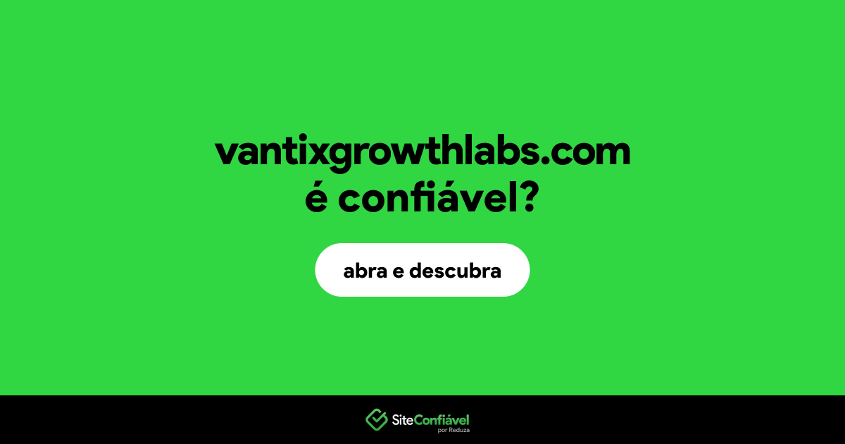 O site vantixgrowthlabs.com é confiável?