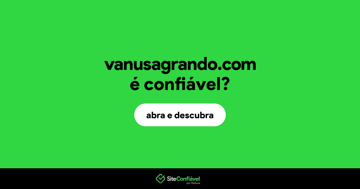 O site vanusagrando.com é confiável?