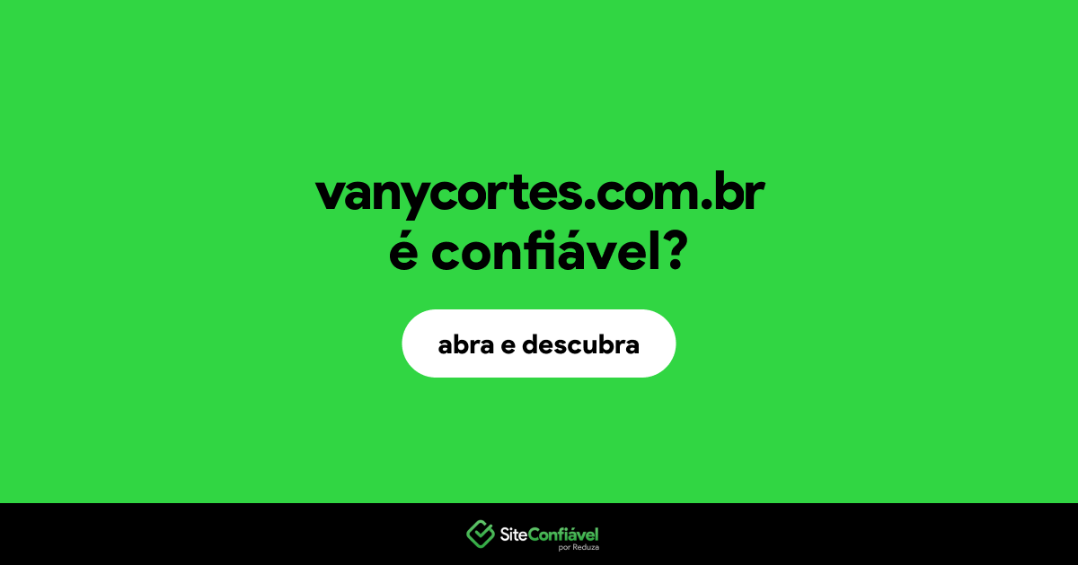 O site vanycortes.com.br é confiável?