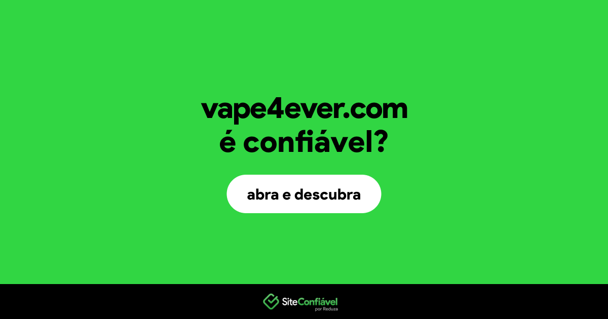 O site vape4ever.com é confiável?