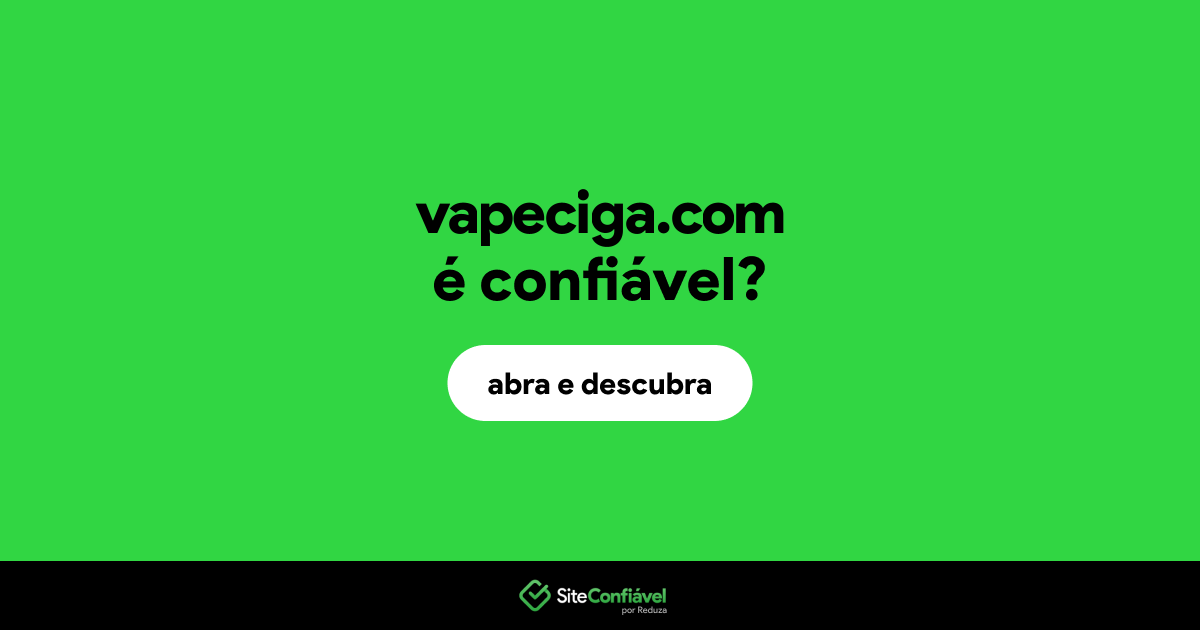 O site vapeciga.com é confiável?