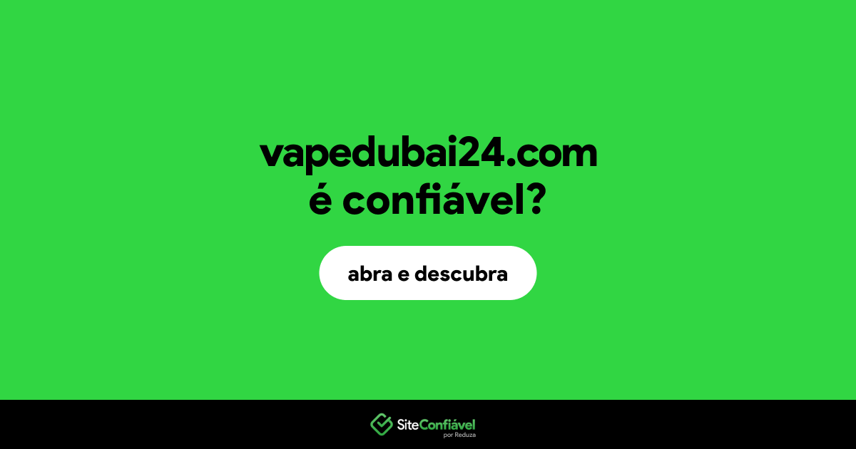 O site vapedubai24.com é confiável?