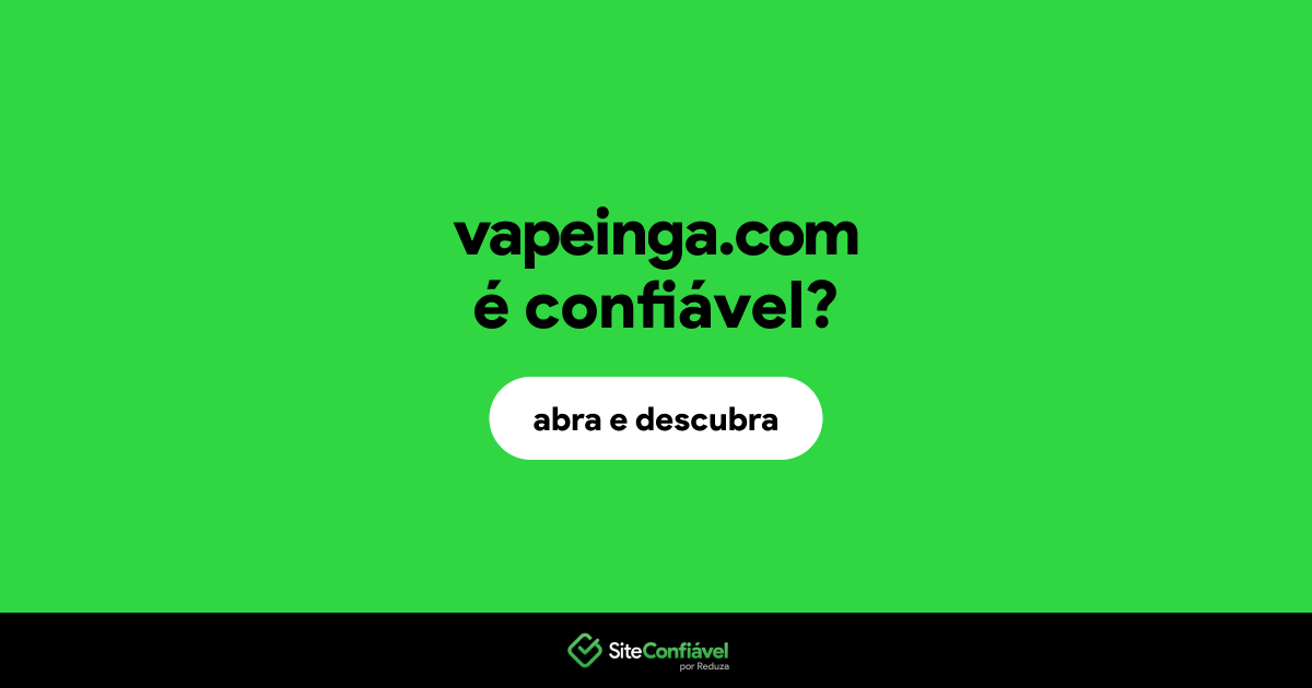 O site vapeinga.com é confiável?