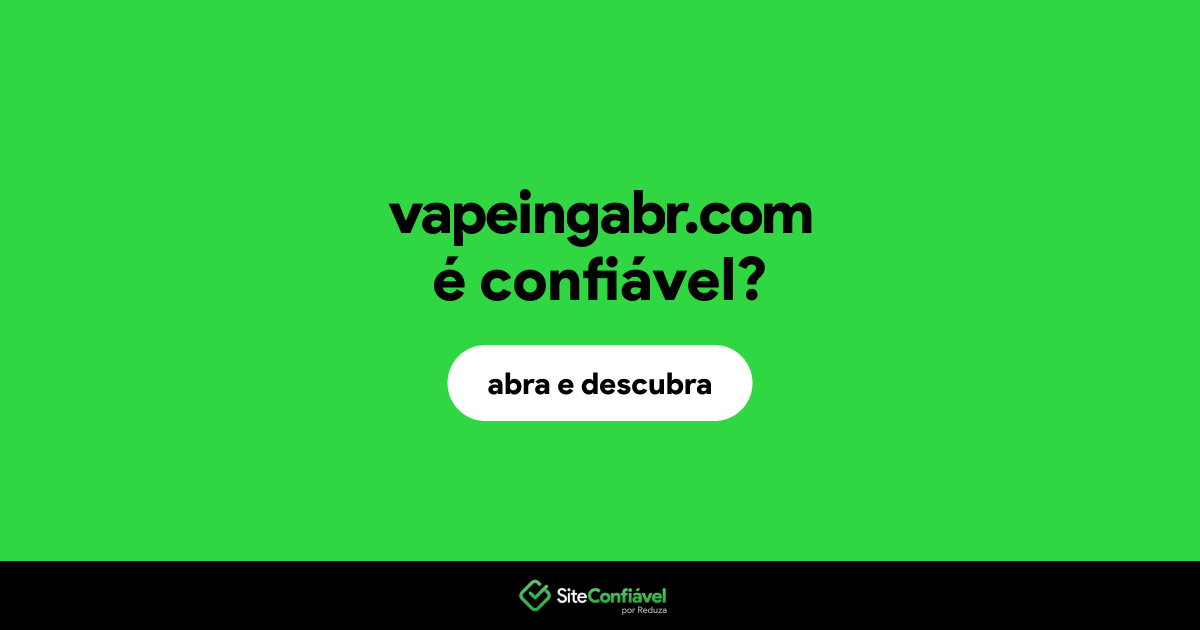 O site vapeingabr.com é confiável?