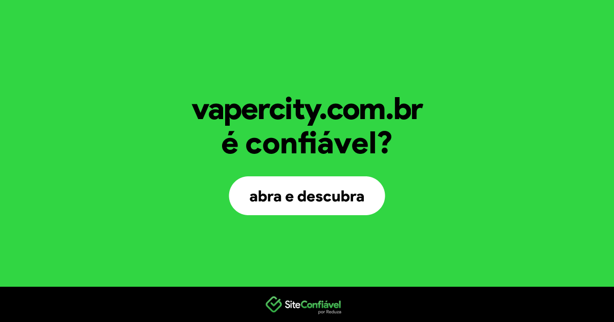 O site vapercity.com.br é confiável?