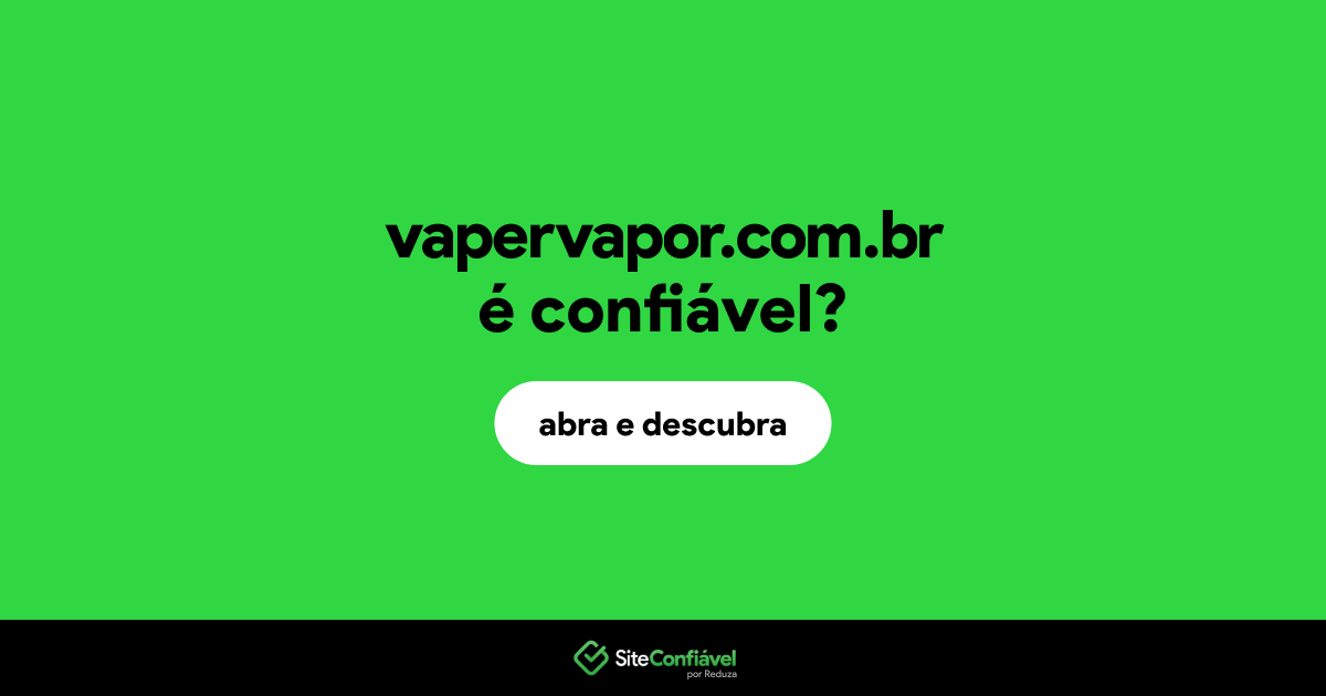 O site vapervapor.com.br é confiável?