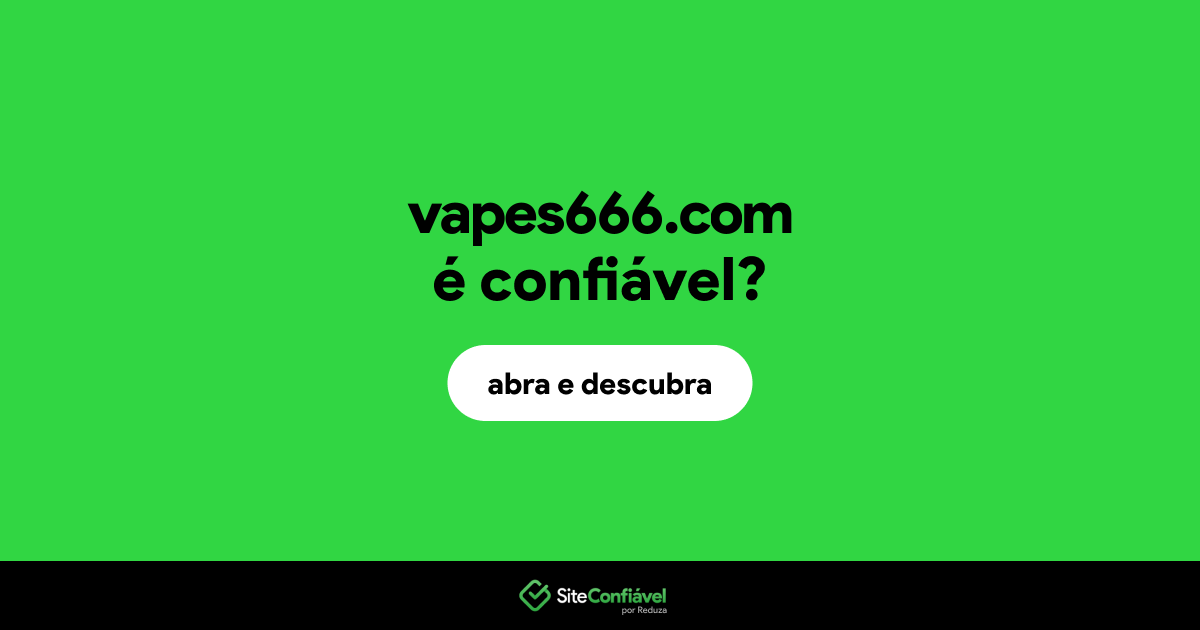 O site vapes666.com é confiável?