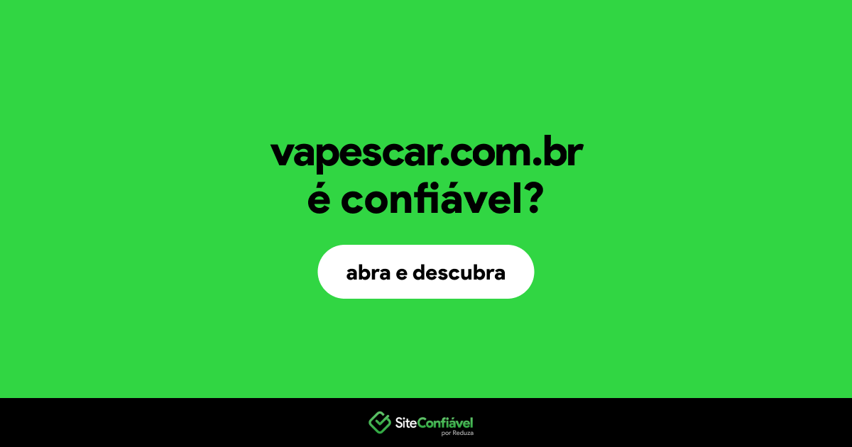 O site vapescar.com.br é confiável?