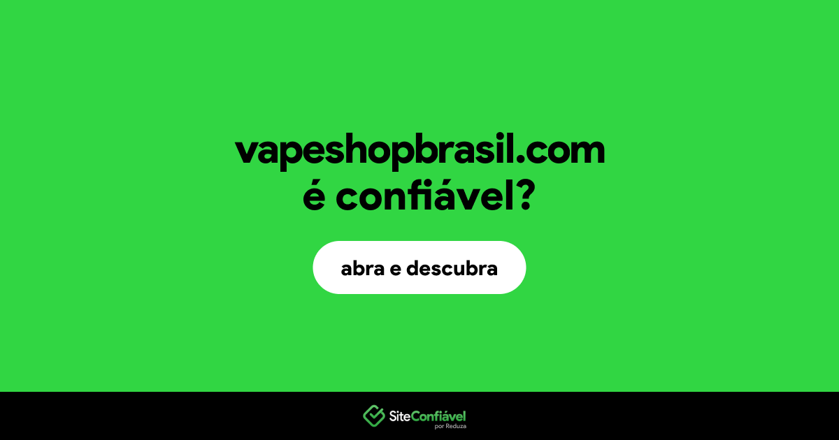 O site vapeshopbrasil.com é confiável?