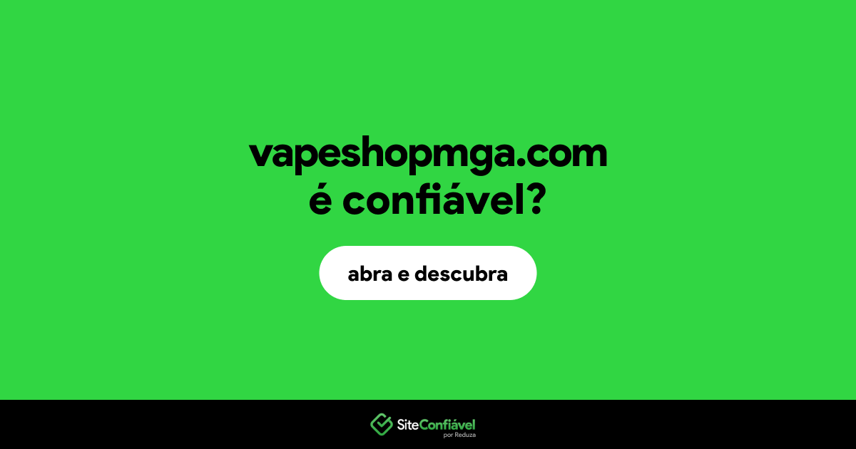 O site vapeshopmga.com é confiável?
