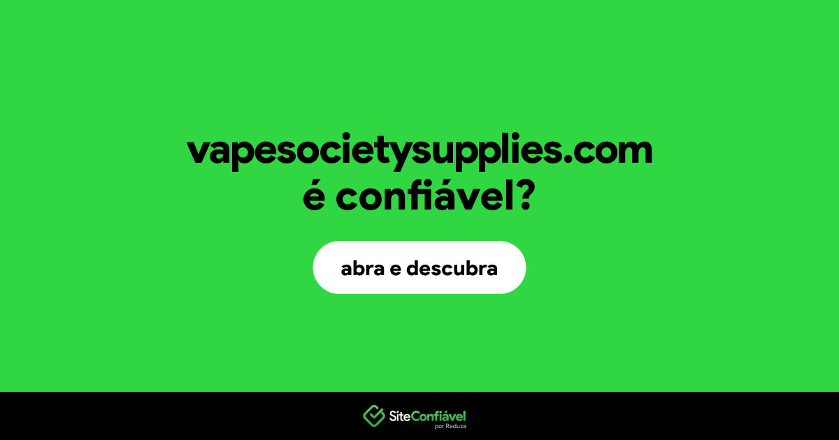 O site vapesocietysupplies.com é confiável?