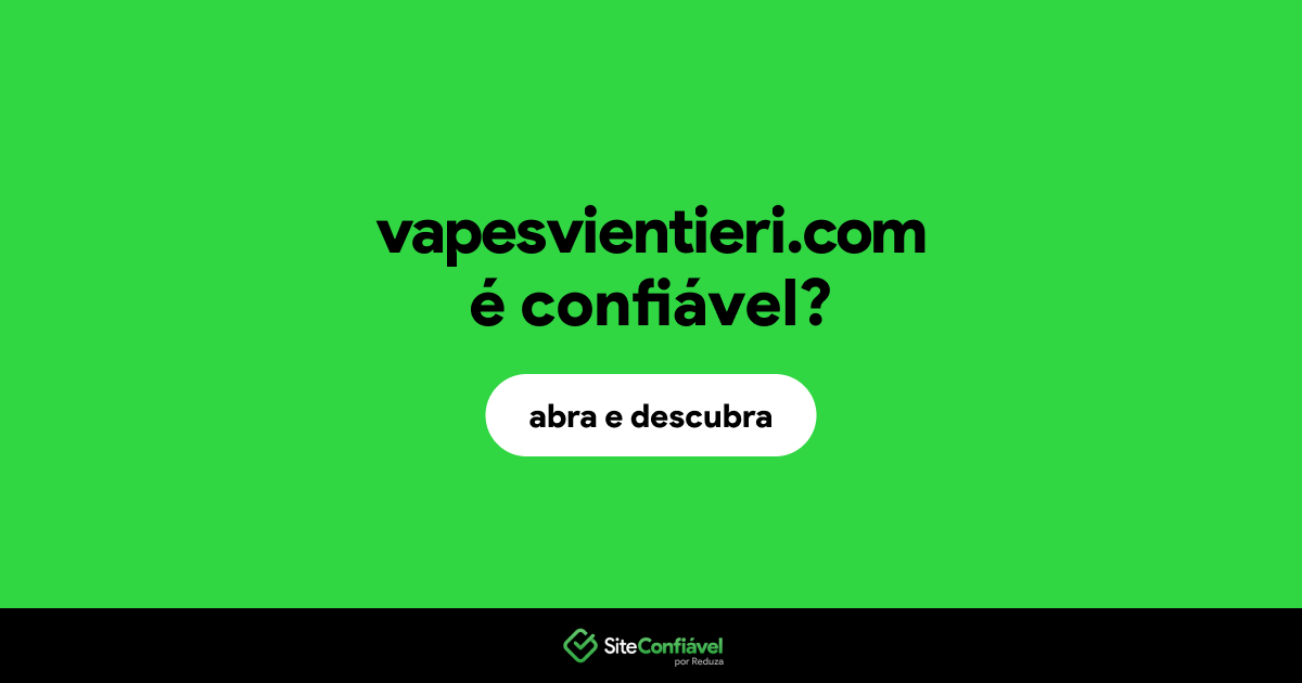 O site vapesvientieri.com é confiável?