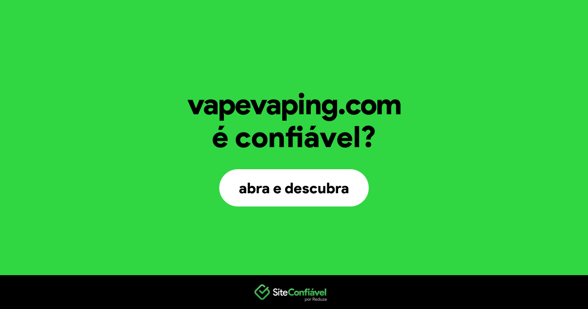 O site vapevaping.com é confiável?
