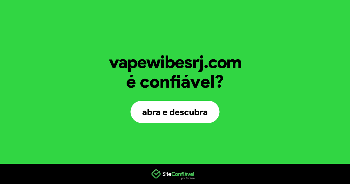 O site vapewibesrj.com é confiável?