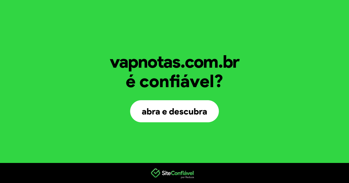 O site vapnotas.com.br é confiável?