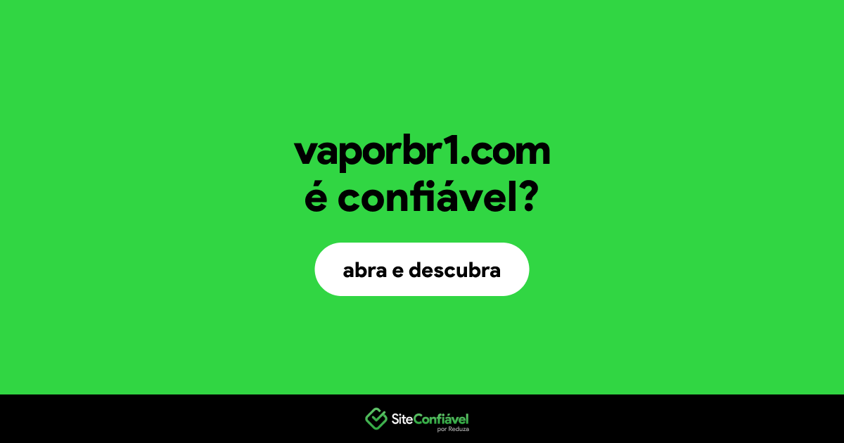 O site vaporbr1.com é confiável?