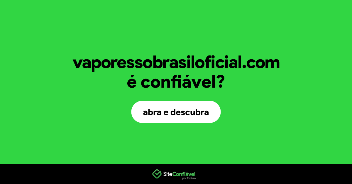 O site vaporessobrasiloficial.com é confiável?