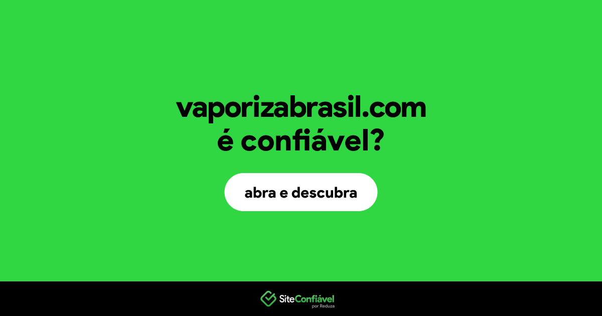 O site vaporizabrasil.com é confiável?