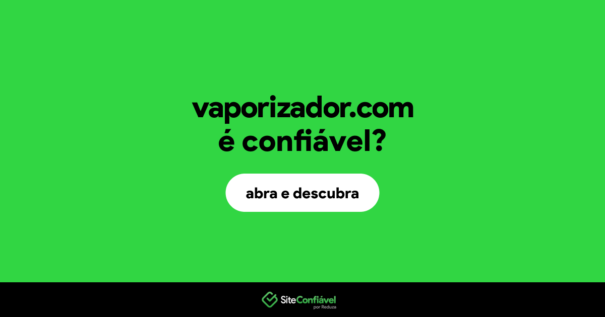 O site vaporizador.com é confiável?