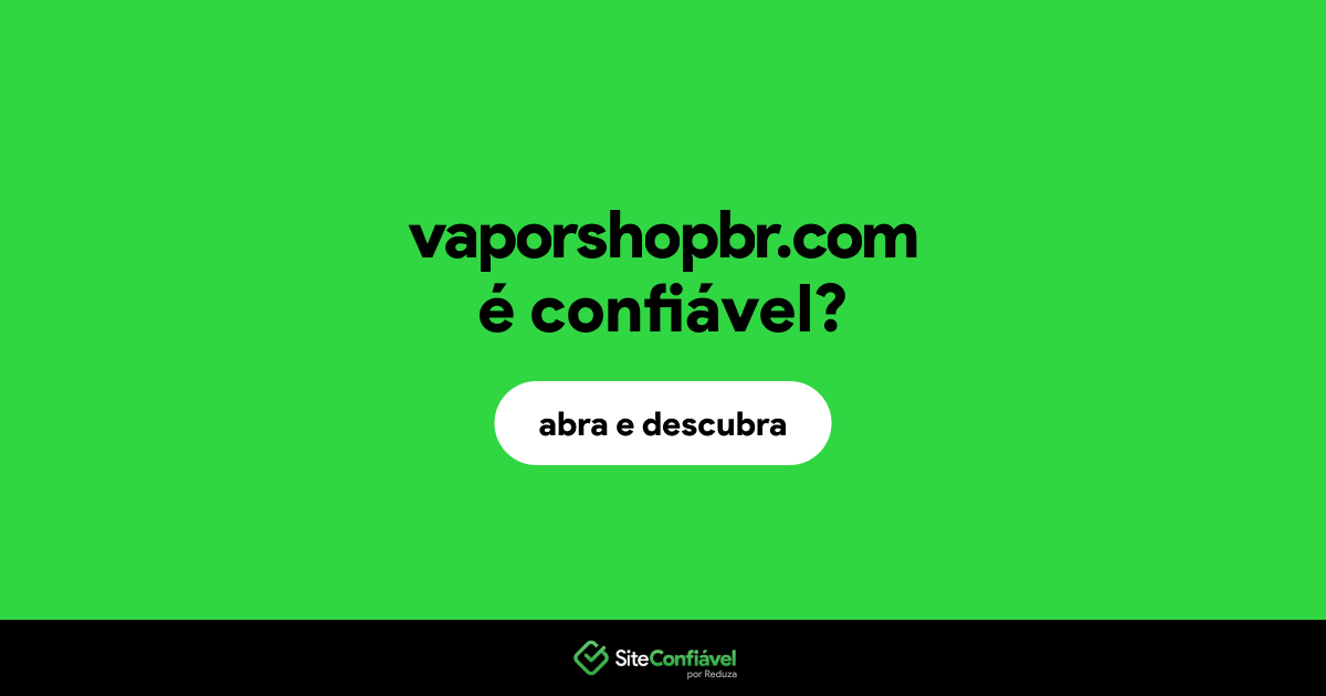 O site vaporshopbr.com é confiável?