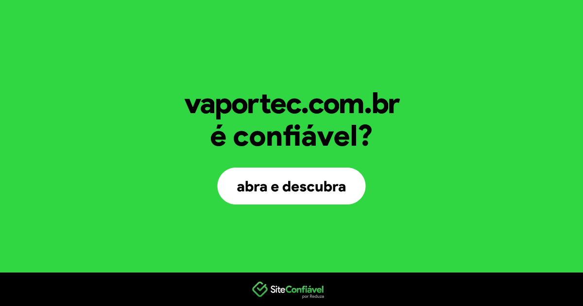 O site vaportec.com.br é confiável?