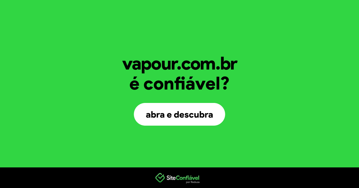 O site vapour.com.br é confiável?